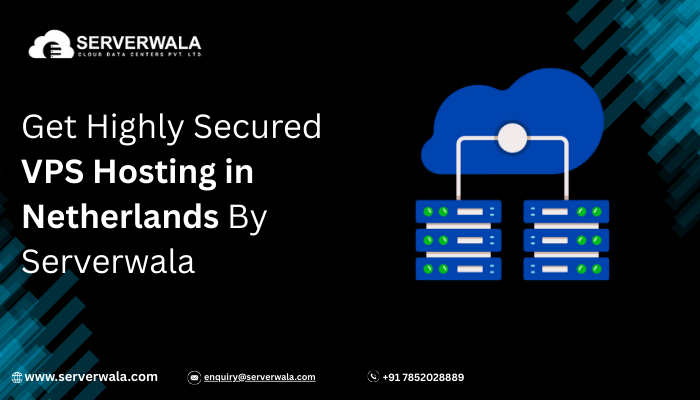 Get Highly Secured VPS Hosting in Netherlands By Serverwala