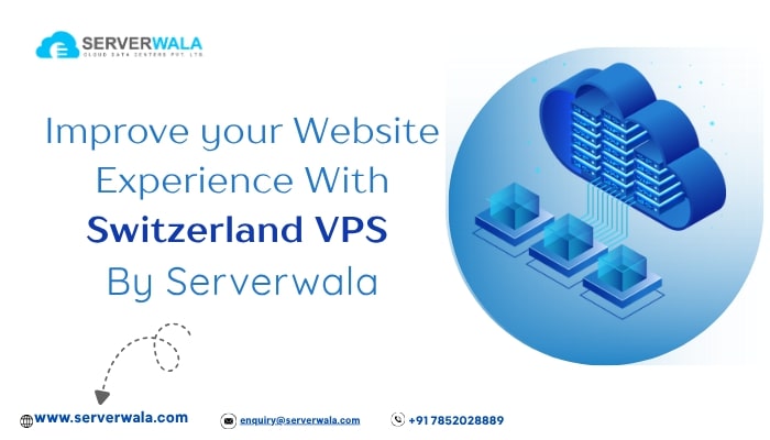 Improve your Website Experience With Switzerland VPS By Serverwala